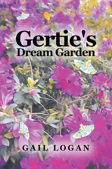 Gertie's Dream Garden - Gail Logan