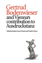 Gertrud Bodenwieser and Vienna s Contribution to Ausdruckstanz