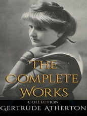 Gertrude Atherton: The Complete Works
