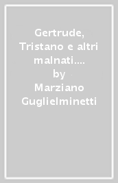 Gertrude, Tristano e altri malnati. Studi sulla letteratura romantica