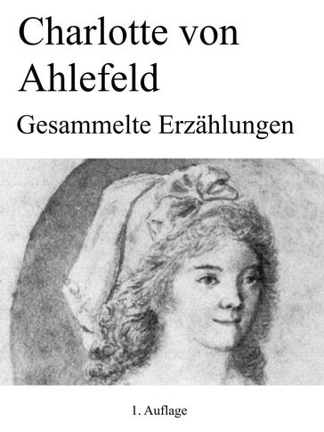 Gesammelte Erzählungen - Charlotte von Ahlefeld