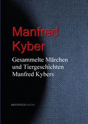 Gesammelte Märchen und Tiergeschichten Manfred Kybers