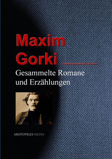 Gesammelte Romane und Erzählungen - Alexei Maximowitsch Peschkow - Maxim Gorki