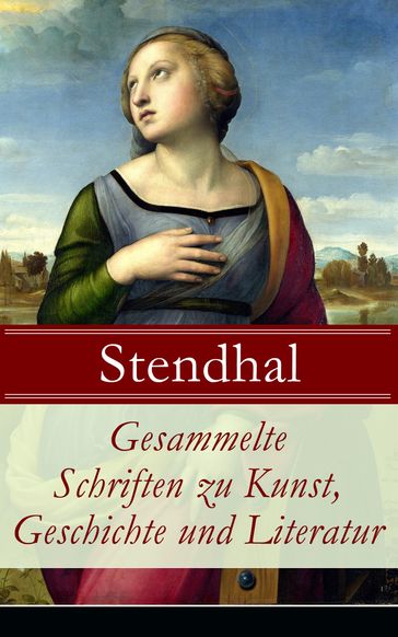 Gesammelte Schriften zu Kunst, Geschichte und Literatur - Stendhal