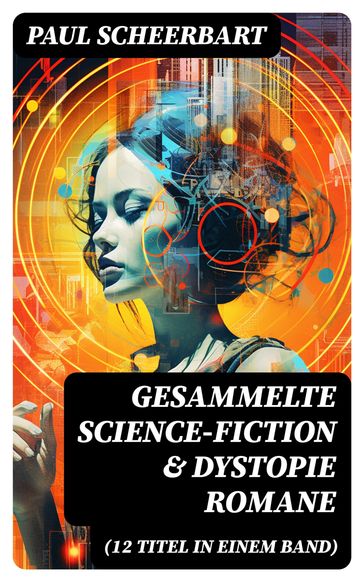 Gesammelte Science-Fiction & Dystopie Romane (12 Titel in einem Band) - Paul Scheerbart