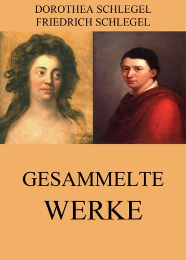 Gesammelte Werke - Dorothea Schlegel - Friedrich Schlegel