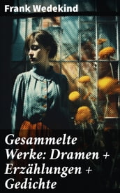 Gesammelte Werke: Dramen + Erzählungen + Gedichte