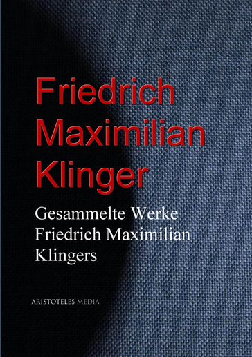 Gesammelte Werke Friedrich Maximilian Klingers - Friedrich Maximilian Klinger