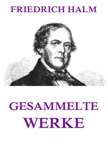 Gesammelte Werke - Friedrich Halm