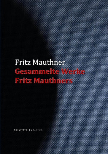 Gesammelte Werke Fritz Mauthners - Fritz Mauthner