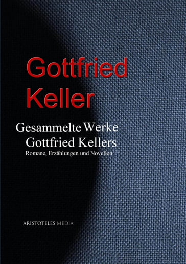 Gesammelte Werke Gottfried Kellers - Gottfried Keller