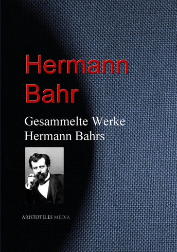 Gesammelte Werke Hermann Bahrs - Hermann Bahr