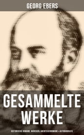 Gesammelte Werke: Historische Romane, Märchen, Abenteuerromane & Autobiografie