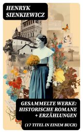 Gesammelte Werke: Historische Romane + Erzählungen (17 Titel in einem Buch)