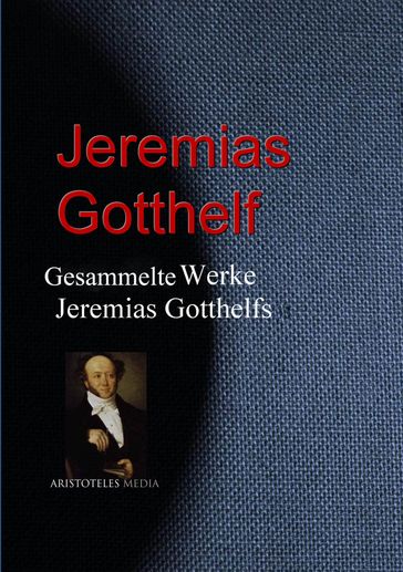 Gesammelte Werke Jeremias Gotthelfs - Jeremias Gotthelf