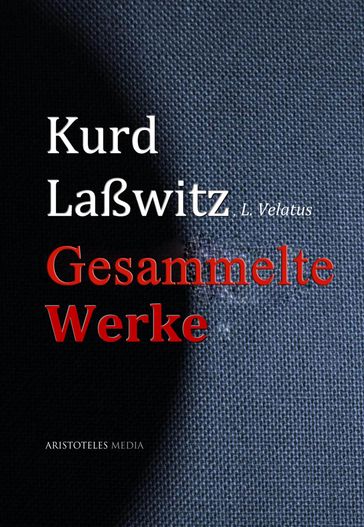 Gesammelte Werke - Kurd Laßwitz - L. Velatus