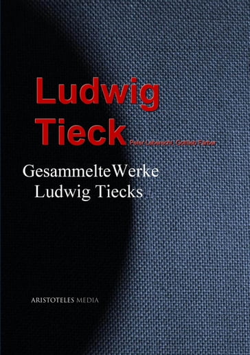 Gesammelte Werke Ludwig Tiecks - Gottlieb Farber - Ludwig Tieck - Peter Leberecht