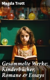 Gesammelte Werke: Kinderbücher, Romane & Essays