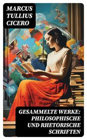 Gesammelte Werke: Philosophische und Rhetorische Schriften