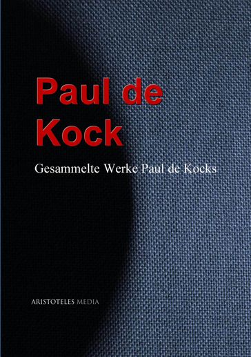 Gesammelte Werke Paul de Kocks - Paul de Kock