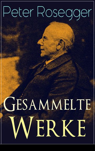 Gesammelte Werke - Peter Rosegger