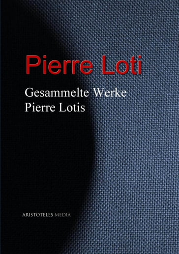 Gesammelte Werke Pierre Lotis - Pierre Loti