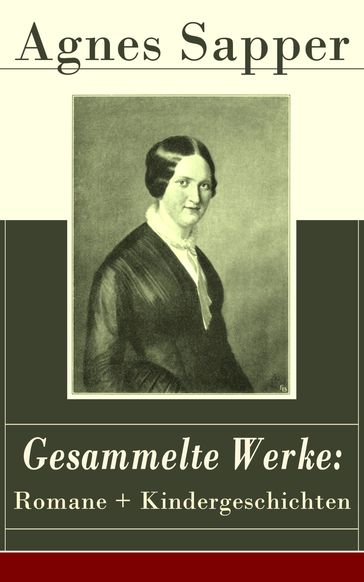 Gesammelte Werke: Romane + Kindergeschichten - Agnes Sapper