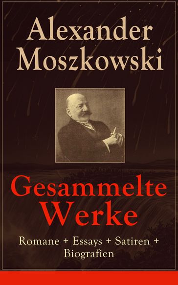 Gesammelte Werke: Romane + Essays + Satiren + Biografien - Alexander Moszkowski