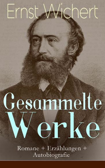 Gesammelte Werke: Romane + Erzählungen + Autobiografie - Ernst Wichert