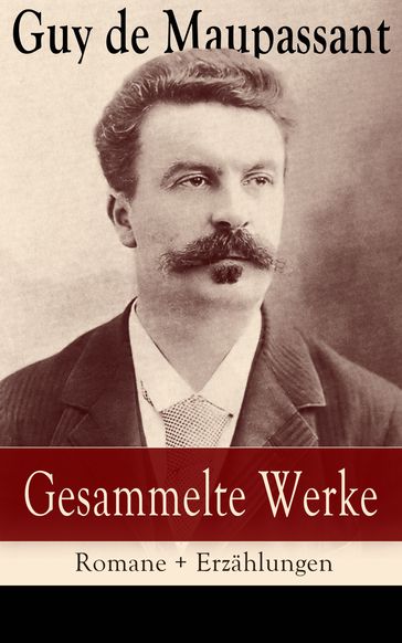 Gesammelte Werke: Romane + Erzahlungen - Guy de Maupassant