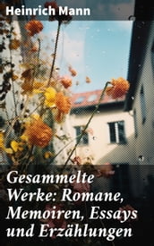 Gesammelte Werke: Romane, Memoiren, Essays und Erzählungen