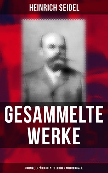 Gesammelte Werke: Romane, Erzählungen, Gedichte & Autobiografie - Heinrich Seidel