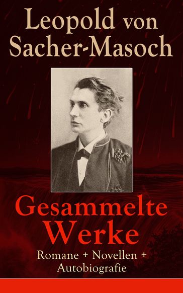 Gesammelte Werke: Romane + Novellen + Autobiografie - Leopold von Sacher-Masoch