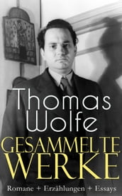 Gesammelte Werke: Romane + Erzählungen + Essays