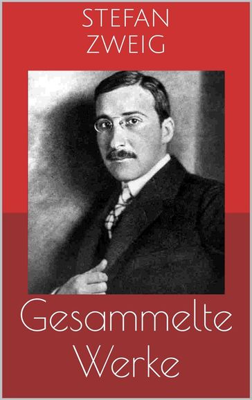 Gesammelte Werke (Vollständige und illustrierte Ausgaben: Schachnovelle, Die Welt von Gestern, Rausch der Verwandlung u.v.m.) - Stefan Zweig