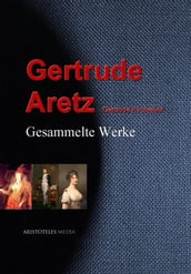 Gesammelte Werke der Gertrude Aretz