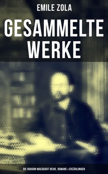 Gesammelte Werke von Emile Zola: Die Rougon-Macquart Reihe, Romane & Erzählungen - Emile Zola