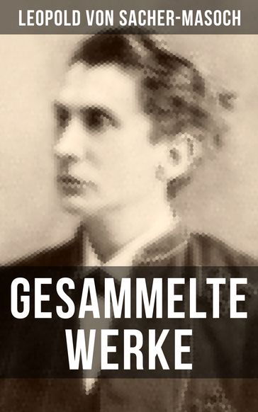 Gesammelte Werke von Sacher-Masoch - Leopold von Sacher-Masoch