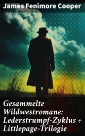 Gesammelte Wildwestromane: Lederstrumpf-Zyklus + Littlepage-Trilogie