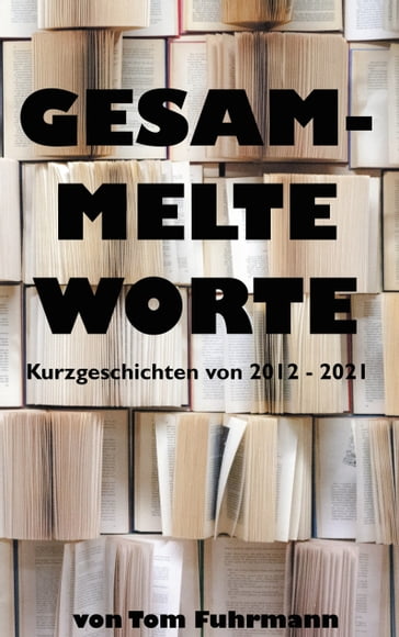 Gesammelte Worte - Tom Fuhrmann