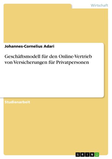 Geschäftsmodell für den Online-Vertrieb von Versicherungen für Privatpersonen - Johannes-Cornelius Adari