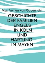 Geschichte der Familien Engels in Koln und Hartung in Mayen