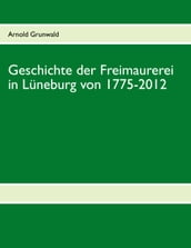 Geschichte der Freimaurerei in Luneburg von 1775-2012