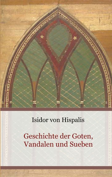 Geschichte der Goten, Vandalen und Sueben - Isidor von Hispalis
