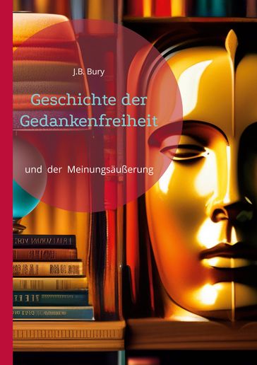 Geschichte der Gedankenfreiheit - J.B. Bury