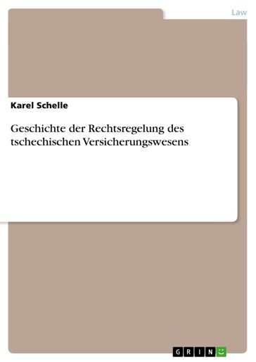 Geschichte der Rechtsregelung des tschechischen Versicherungswesens - Karel Schelle