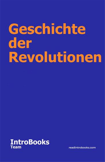 Geschichte der Revolutionen - IntroBooks Team