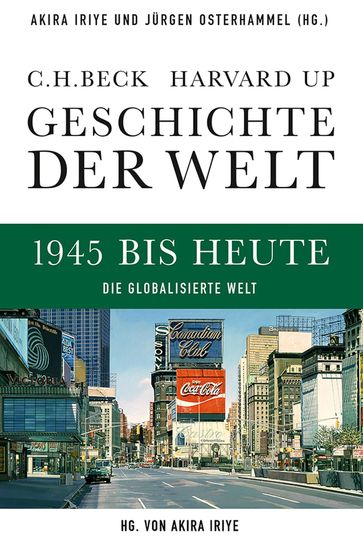 Geschichte der Welt 1945 bis heute - Akira Iriye - John R. McNeill - Peter Engelke - Petra Godde - Thomas W. Zeiler - Wilfried Loth