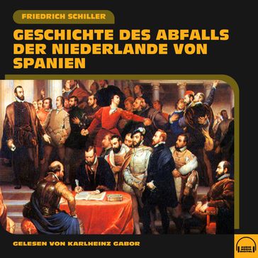 Geschichte des Abfalls der Niederlande von Spanien - Friedrich Schiller