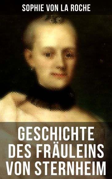 Geschichte des Fräuleins von Sternheim - Sophie von La Roche